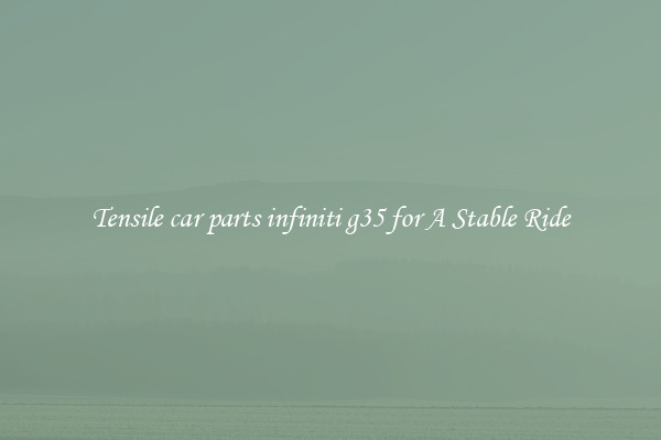 Tensile car parts infiniti g35 for A Stable Ride