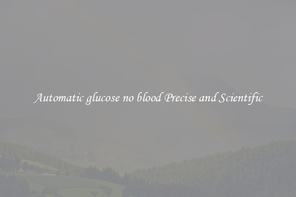 Automatic glucose no blood Precise and Scientific