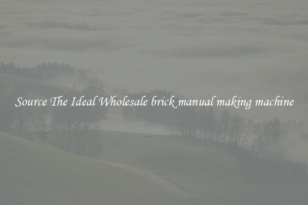 Source The Ideal Wholesale brick manual making machine