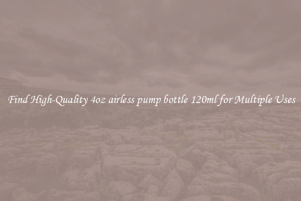 Find High-Quality 4oz airless pump bottle 120ml for Multiple Uses