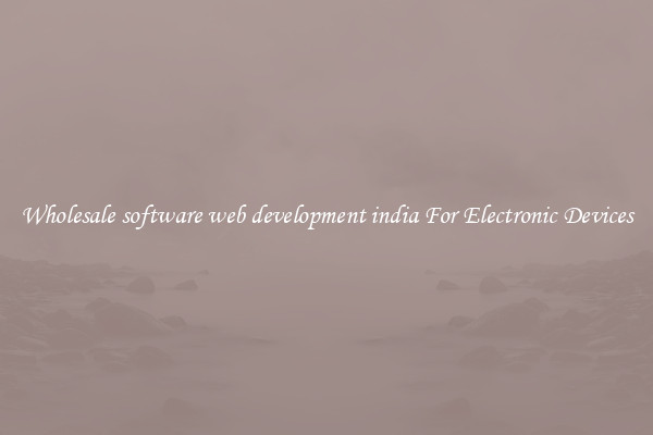 Wholesale software web development india For Electronic Devices