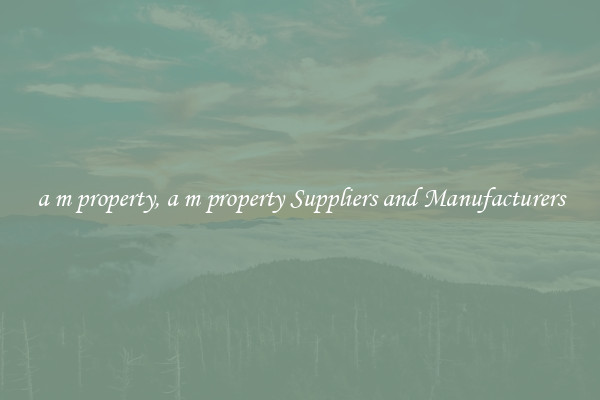 a m property, a m property Suppliers and Manufacturers