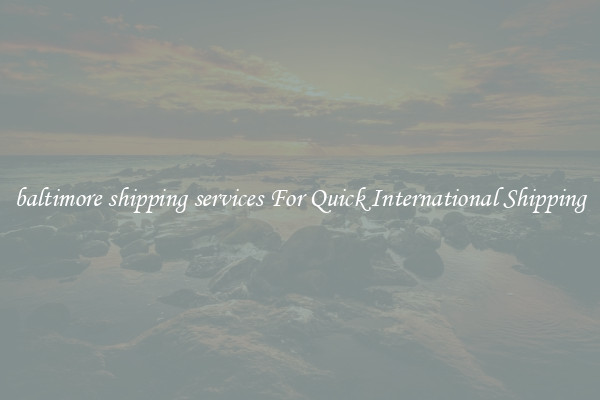baltimore shipping services For Quick International Shipping