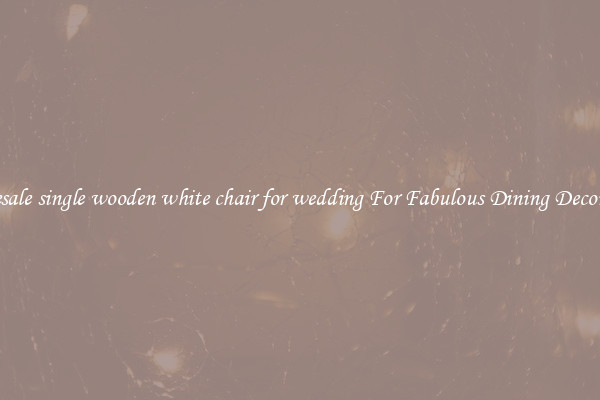 Wholesale single wooden white chair for wedding For Fabulous Dining Decorations