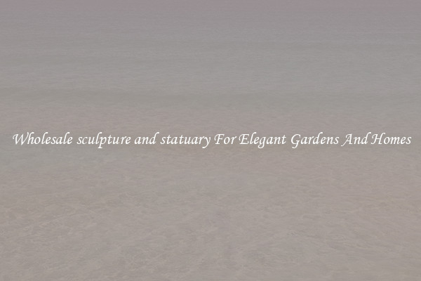 Wholesale sculpture and statuary For Elegant Gardens And Homes