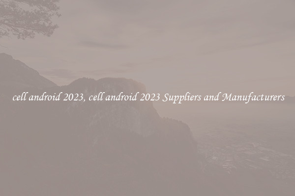 cell android 2023, cell android 2023 Suppliers and Manufacturers