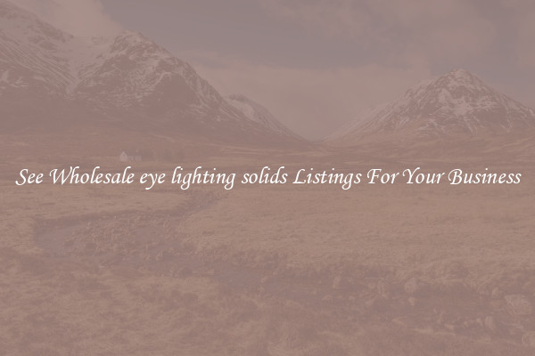 See Wholesale eye lighting solids Listings For Your Business