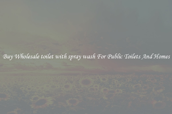 Buy Wholesale toilet with spray wash For Public Toilets And Homes