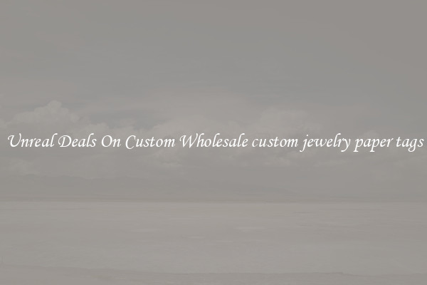 Unreal Deals On Custom Wholesale custom jewelry paper tags