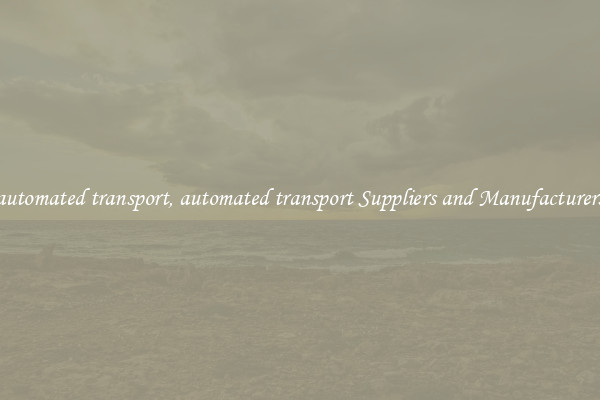 automated transport, automated transport Suppliers and Manufacturers