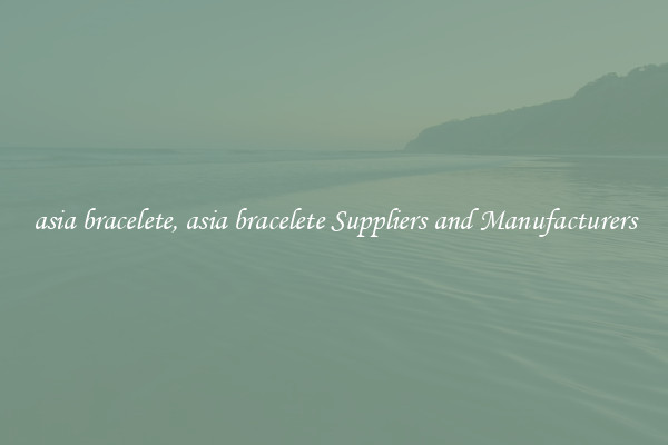 asia bracelete, asia bracelete Suppliers and Manufacturers