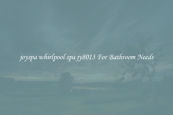 joyspa whirlpool spa jy8013 For Bathroom Needs