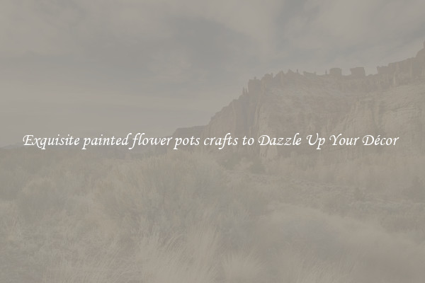 Exquisite painted flower pots crafts to Dazzle Up Your Décor  