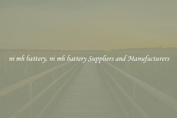 ni mh battery, ni mh battery Suppliers and Manufacturers