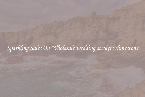 Sparkling Sales On Wholesale wedding stickers rhinestone