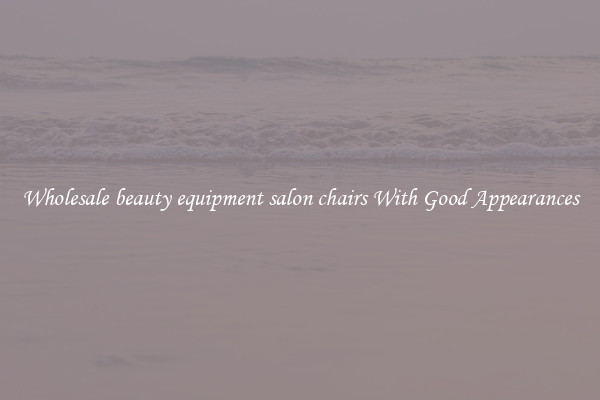 Wholesale beauty equipment salon chairs With Good Appearances