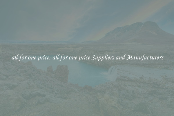 all for one price, all for one price Suppliers and Manufacturers