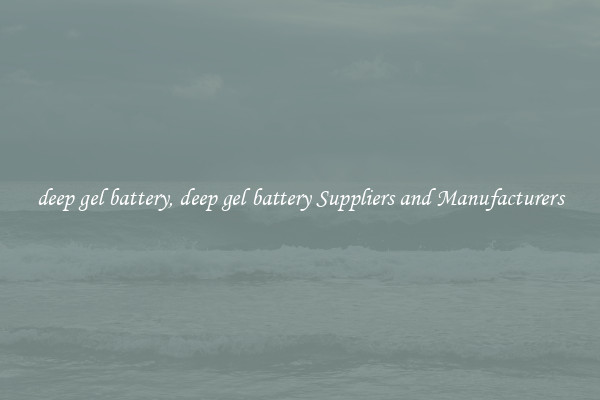 deep gel battery, deep gel battery Suppliers and Manufacturers