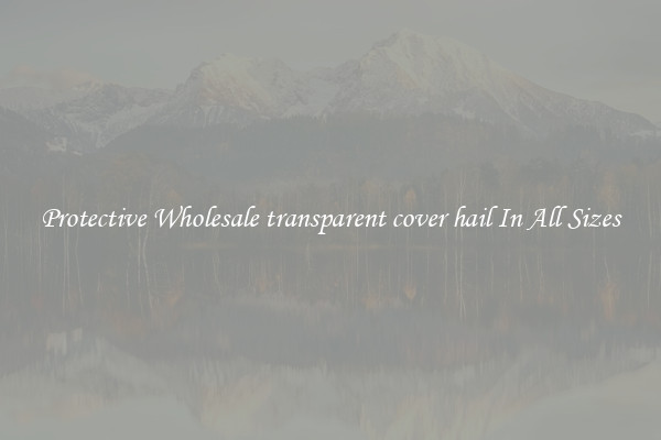 Protective Wholesale transparent cover hail In All Sizes