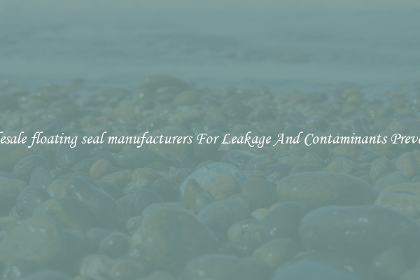 Wholesale floating seal manufacturers For Leakage And Contaminants Prevention