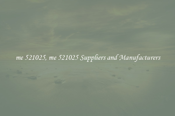 me 521025, me 521025 Suppliers and Manufacturers