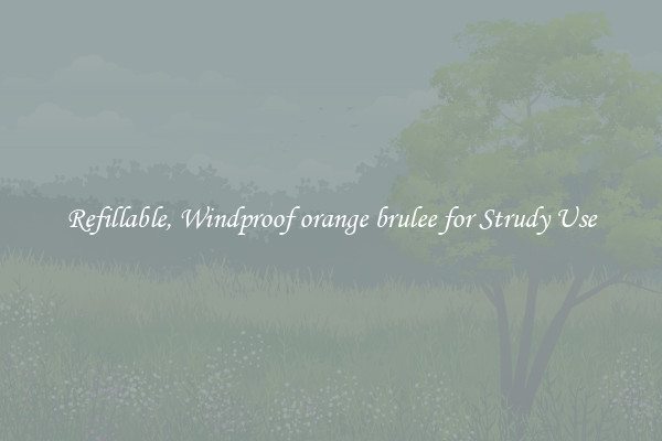 Refillable, Windproof orange brulee for Strudy Use