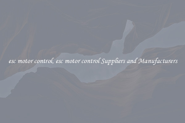 esc motor control, esc motor control Suppliers and Manufacturers