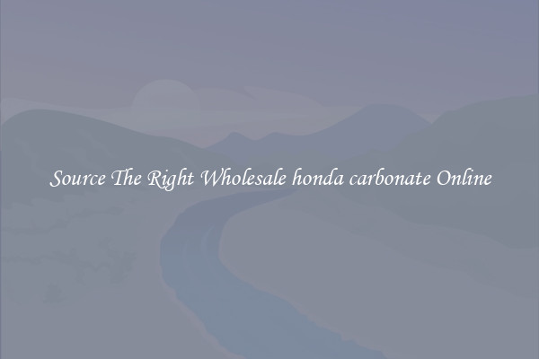Source The Right Wholesale honda carbonate Online