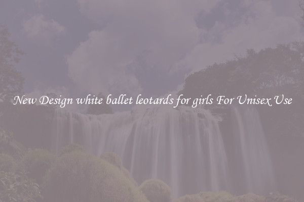 New Design white ballet leotards for girls For Unisex Use