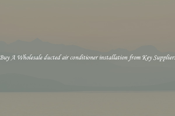 Buy A Wholesale ducted air conditioner installation from Key Suppliers