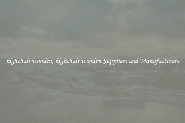 highchair wooden, highchair wooden Suppliers and Manufacturers