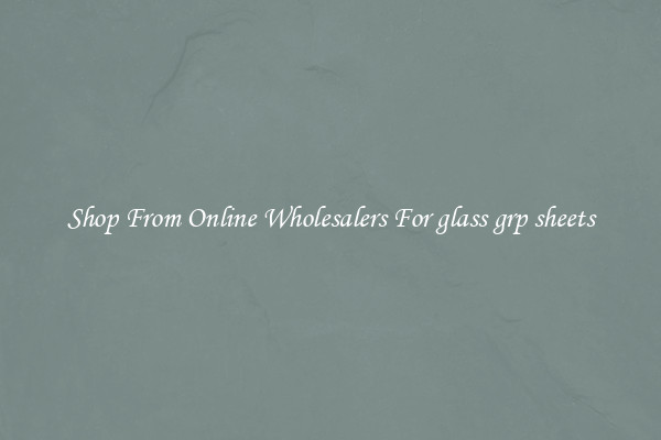 Shop From Online Wholesalers For glass grp sheets