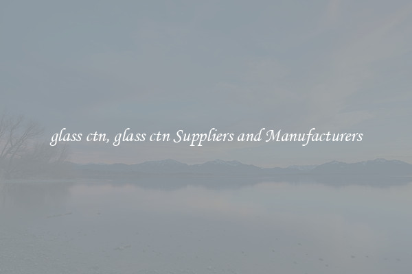 glass ctn, glass ctn Suppliers and Manufacturers