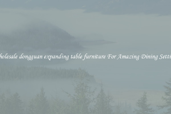 Wholesale dongguan expanding table furniture For Amazing Dining Settings
