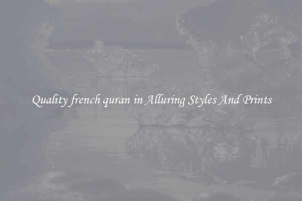 Quality french quran in Alluring Styles And Prints
