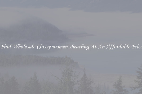 Find Wholesale Classy women shearling At An Affordable Price