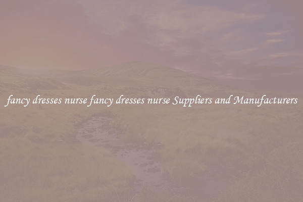 fancy dresses nurse fancy dresses nurse Suppliers and Manufacturers