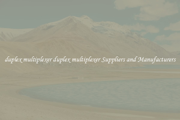 duplex multiplexer duplex multiplexer Suppliers and Manufacturers