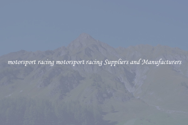 motorsport racing motorsport racing Suppliers and Manufacturers