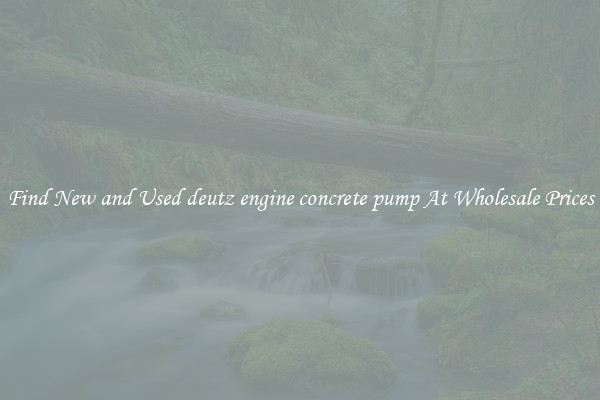 Find New and Used deutz engine concrete pump At Wholesale Prices