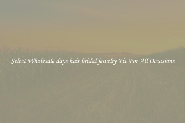 Select Wholesale days hair bridal jewelry Fit For All Occasions