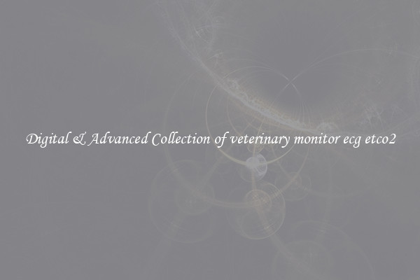 Digital & Advanced Collection of veterinary monitor ecg etco2