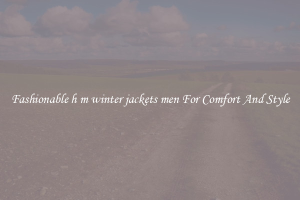 Fashionable h m winter jackets men For Comfort And Style