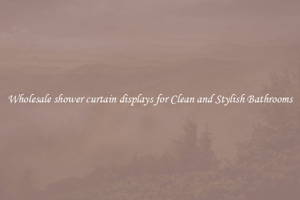 Wholesale shower curtain displays for Clean and Stylish Bathrooms