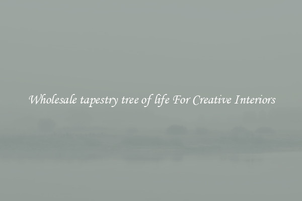 Wholesale tapestry tree of life For Creative Interiors