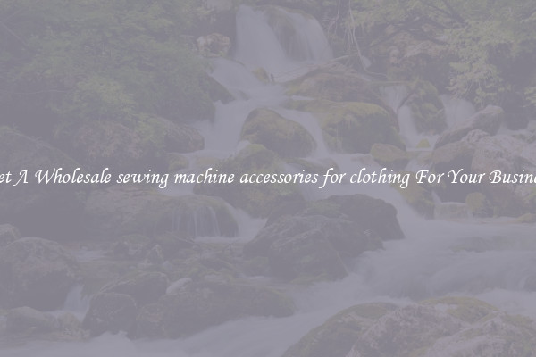 Get A Wholesale sewing machine accessories for clothing For Your Business