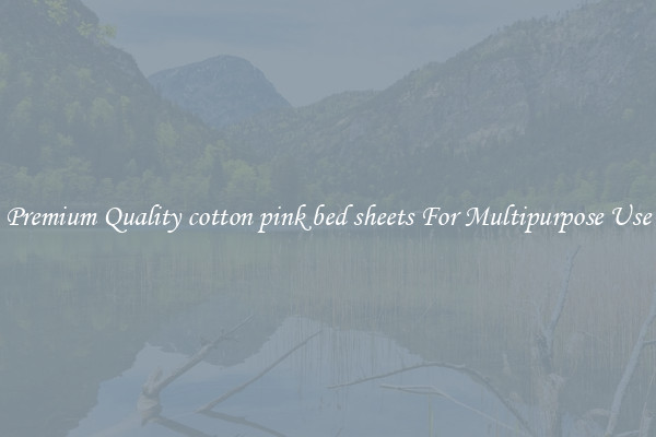 Premium Quality cotton pink bed sheets For Multipurpose Use