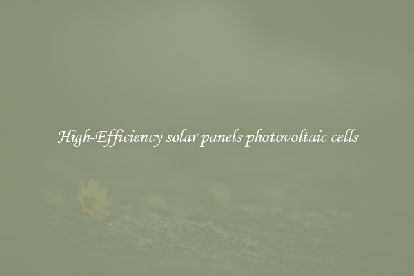 High-Efficiency solar panels photovoltaic cells