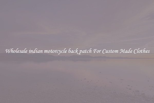 Wholesale indian motorcycle back patch For Custom Made Clothes