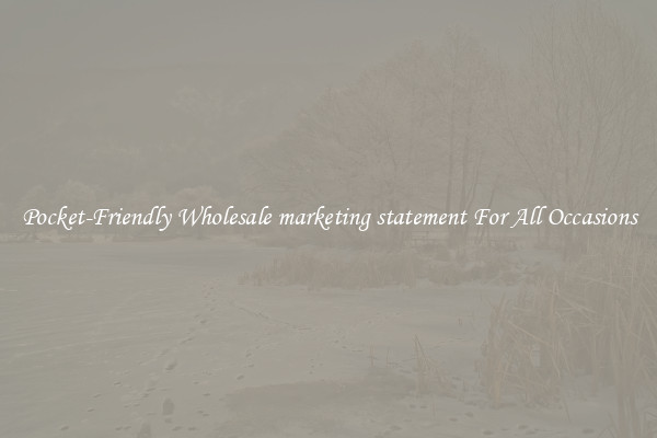 Pocket-Friendly Wholesale marketing statement For All Occasions
